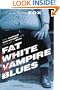 Fat White Vampire Blues