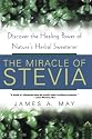 The Miracle Of Stevia: Discover the Healing Power of Nature's Herbal Sweetener