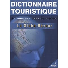 Le Globe-R�veur : Dictionnaire touristique de tous les pays du monde