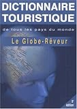 Le Globe-R�veur : Dictionnaire touristique de tous les pays du monde