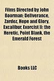 Films Directed by John Boorman (Study Guide): Deliverance, Zardoz, Hope and Glory, Excalibur, Exorcist Ii: the Heretic, Point Blank