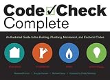 Code Check Complete: An Illustrated Guide to Building, Plumbing, Mechanical, and Electrical Codes