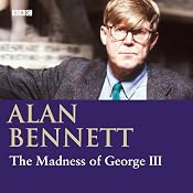 The Madness of George III (Dramatised) | [Alan Bennett]