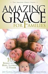 Amazing Grace for Families: 101 Stories of Faith, Hope, Inspiration, & Humor (Amazing Grace)