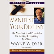 Manifest Your Destiny: The Nine Spiritual Principles for Getting Everything You Want | [Dr. Wayne W. Dyer]