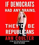 If Democrats Had Any Brains, They'd Be Republicans: Ann Coulter at Her Best, Funniest, and Most Outrageous (Random House Large Print (Cloth/Paper))