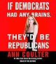 If Democrats Had Any Brains, They'd Be Republicans: Ann Coulter at Her Best, Funniest, and Most Outrageous (Random House Large Print (Cloth/Paper))