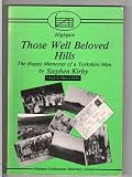 Those well beloved hills : the happy memories of a Yorkshire man
