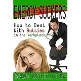 energy suckers how to deal with bullies in the workplace