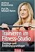 Trainieren im Fitness-Studio: Trainings- und Ern&auml;hrungsgrundlagen