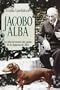 Jacobo Alba: La vida de novela del padre de la duquesa de Alba (Novela Historica(la Esfera))
