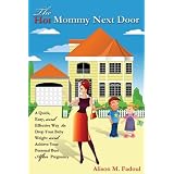 The Hot Mommy Next Door: A Quick, Easy, and Effective Way to Drop Your Baby Weight and Achieve Your Personal Best After Pregnancy