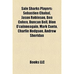 Sale Sharks Players: Sbastien Chabal, Jason Robinson, Ben Cohen, Duncan Bell, Dion O'Cuinneagain, Mark Cueto, Charlie Hodgson, Andrew Sheri