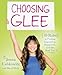 Choosing Glee: 10 Rules to Finding Inspiration, Happiness, and the Real You