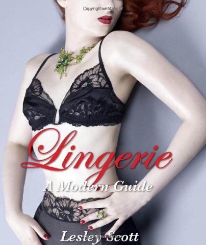 Lingerie: A Modern Guide: A Modern Girls Guide