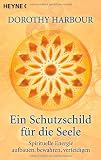 Ein Schutzschild für die Seele: Spirituelle Energie aufbauen, bewahren, verteidigen
