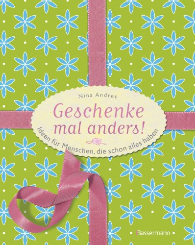 Geschenke mal anders: Ideen für Menschen, die schon alles haben (German Edition)