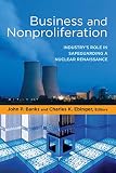 Business and nonproliferation : industry's role in safeguarding a nuclear renaissance