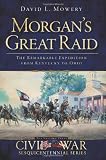 Morgans Great Raid: The Remarkable Expedition from Kentucky to Ohio (Civil War Sesquicentennial)