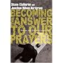 Becoming the Answer to Our Prayers: Prayer for Ordinary Radicals