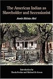 The American Indian as Slaveholder and Secessionist (Bison Book)