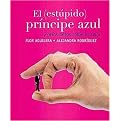 El estupido principe azul/ The Stupid Prince Charming (Y Otros Mitos Sobre El Amor) (Hardcover)