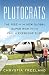 Plutocrats: The Rise of the New Global Super-Rich and the Fall of Everyone Else
