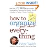 How to Organize (Just About) Everything: More Than 500 Step-by-Step Instructions for Everything from Organizing Your Closets to Planning a Wedding to Creating a Flawless Filing System