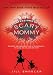 Confessions of a Scary Mommy: An Honest and Irreverent Look at Motherhood - The Good, The Bad, and the Scary