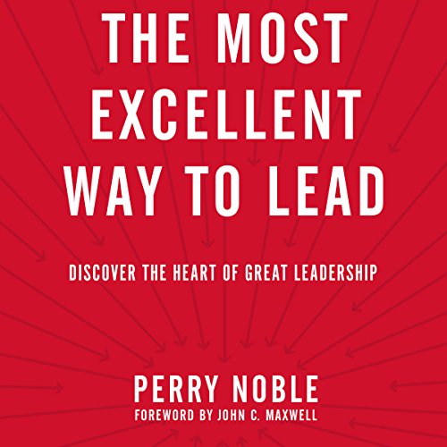 Download The Most Excellent Way to Lead: Discover the Heart of Great Leadership Download The Most Excellent Way to Lead: Discover the Heart of Great Leadership