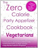 The Zero Calorie Party Appetizer Cookbook For Vegetarians