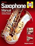 Saxophone Manual: The step-by-step guide to set-up, care and maintenance