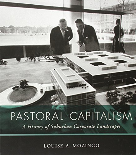Pastoral Capitalism: A History of Suburban Corporate Landscapes (Urban and Industrial Environments) by Mozingo, Louise A. (2014) Paperback