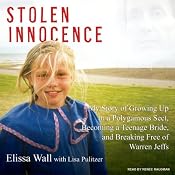 Stolen Innocence: My Story of Growing Up in a Polygamous Sect, Becoming a Teenage Bride, and Breaking Free of Warren Jeffs | [Elissa Wall, Lisa Pulitzer]
