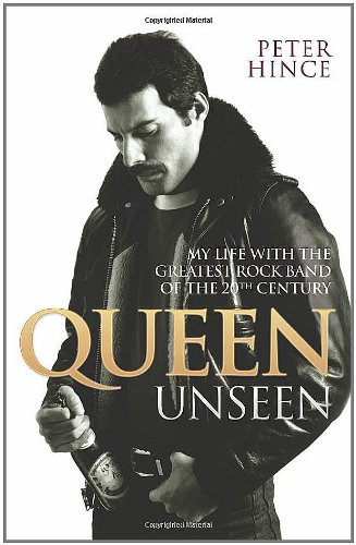 Queen Unseen: My Life with the Greatest Rock Band of the 20th Century