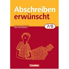 Abschreiben erw�nscht: 7./8. Schuljahr - Texte zum Abschreiben, �ben, Diktieren: Trainingsheft mit L�sungen: Texte zum Abschreiben, selbstst�ndigen �ben und Diktieren