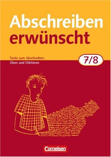 Cornelsen Verlag Abschreiben erw&uuml;nscht: 7./8. Schuljahr - Texte zum Abschreiben, &Uuml;ben, Diktieren: Trainingsheft mit L&ouml;sungen: Texte zum Abschreibe ...