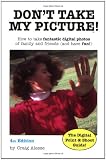 Don't Take My Picture!: How to Take Fantastic Digital Photos of Family and Friends (and Have Fun!)