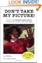 Don't Take My Picture!: How to Take Fantastic Digital Photos of Family and Friends (and Have Fun!)