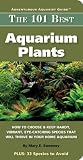The 101 best aquarium plants : how to choose hardy, vibrant, eye-catching species that will thrive in your home aquarium