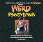Weird Pennsylvania: Your Travel Guide to Pennsylvania's Local Legends and Best Kept Secrets