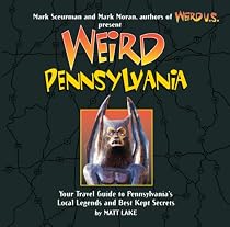 Weird Pennsylvania: Your Travel Guide to Pennsylvania's Local Legends and Best Kept Secrets