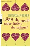 Lügst du noch oder liebst du schon?: Roman