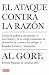 El ataque contra la razon: Como la politica del miedo, el secretismo y la fe ciega erosionion la democracia y ponen en peligro a Estados Unidos y al mundo