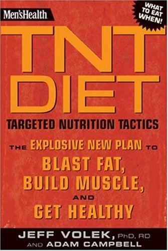 Men s Health TNT Diet: The Explosive New Plan to Blast Fat, Build Muscle, and Get Healthy in 12 Weeks