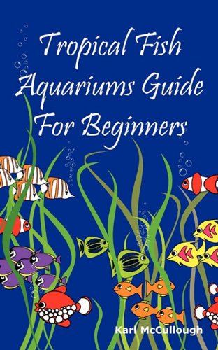 Tropical Fish Aquariums Guide for Beginners: 