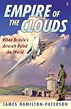 Empire of the clouds : when Britain's aircraft ruled the world