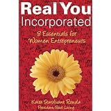 Real You Incorporated: 8 Essentials for Women Entrepreneurs ~ Kaira Sturdivant Rouda
