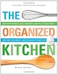 The Organized Kitchen: Keep Your Kitchen Clean, Organized, and Full of Good Foodand Save Time, Money, (and Your Sanity) Every Day!