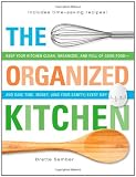 The Organized Kitchen: Keep Your Kitchen Clean, Organized, and Full of Good Foodand Save Time, Money, (and Your Sanity) Every Day!